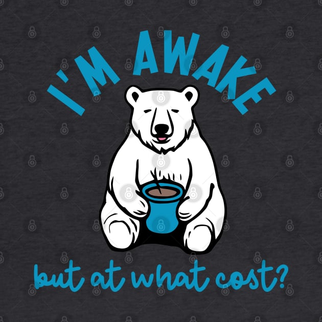 I'm Awake, But At What Cost? by KayBee Gift Shop